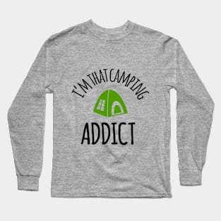 I'm That Camping Addict Long Sleeve T-Shirt